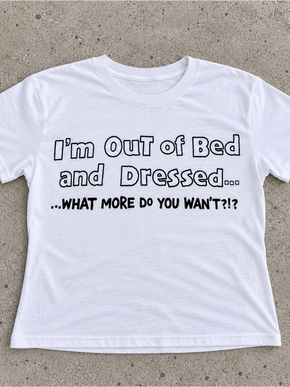 Out Of Bed And Dressed T-shirt ✅